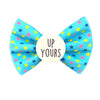 Up yours Badge Bow®