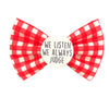 We listen we always judge Badge Bow®