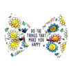 Do the things that make you happy Badge Bow®