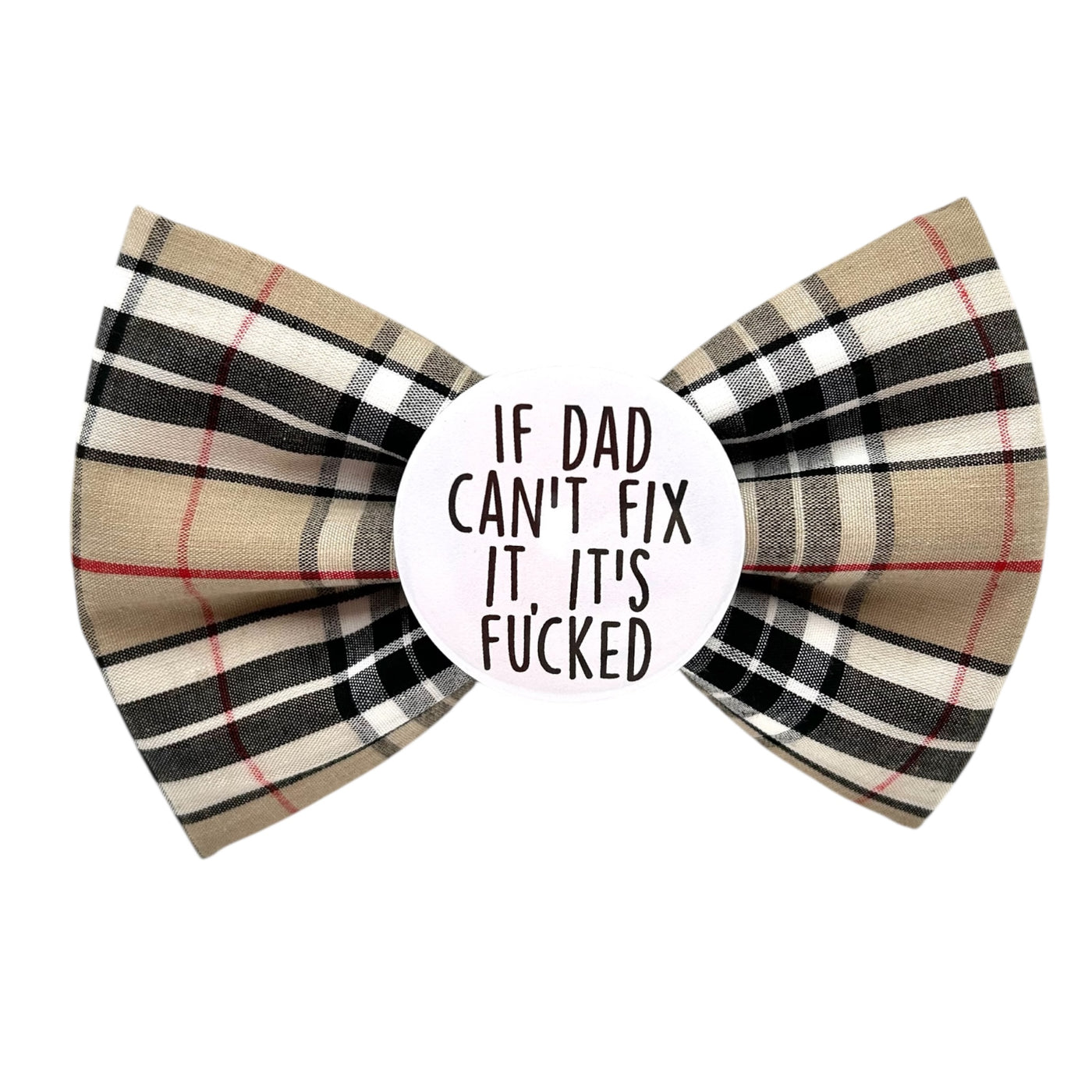 If Dad can’t fix it, it’s fucked Badge Bow®