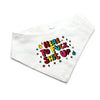 A white dog bandana with a colourful graphic that reads 'HERE TO FUCK SHIT UP' in bold multicoloured letters, surrounded by small stars and doodles, shown on a white background.